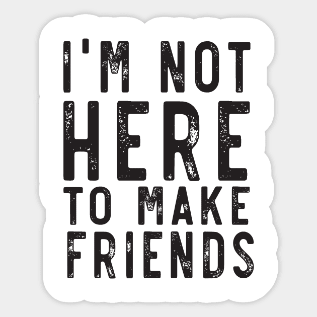 Not here to make friends Sticker by Blister